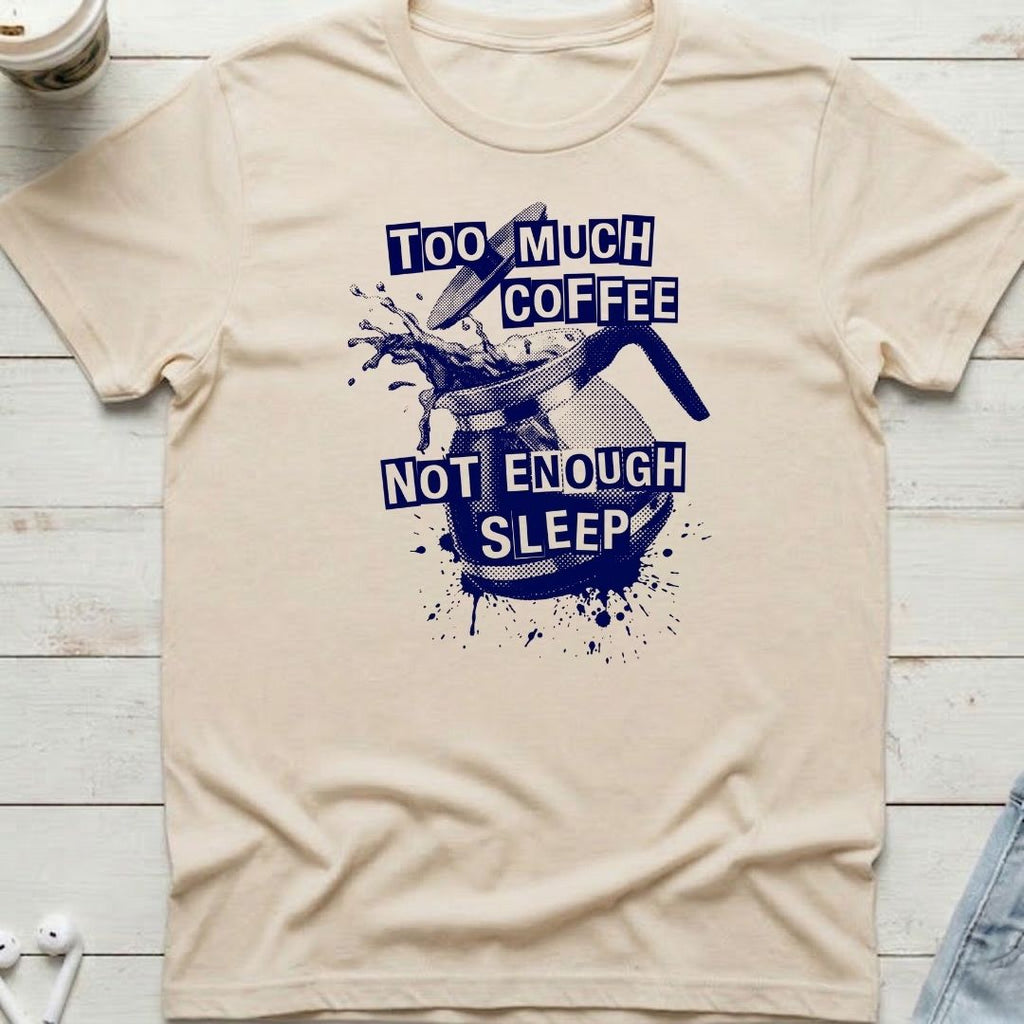 Too Much Coffee Tee
