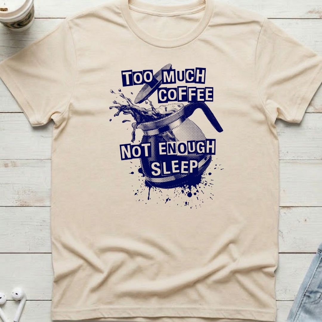 Too Much Coffee Tee