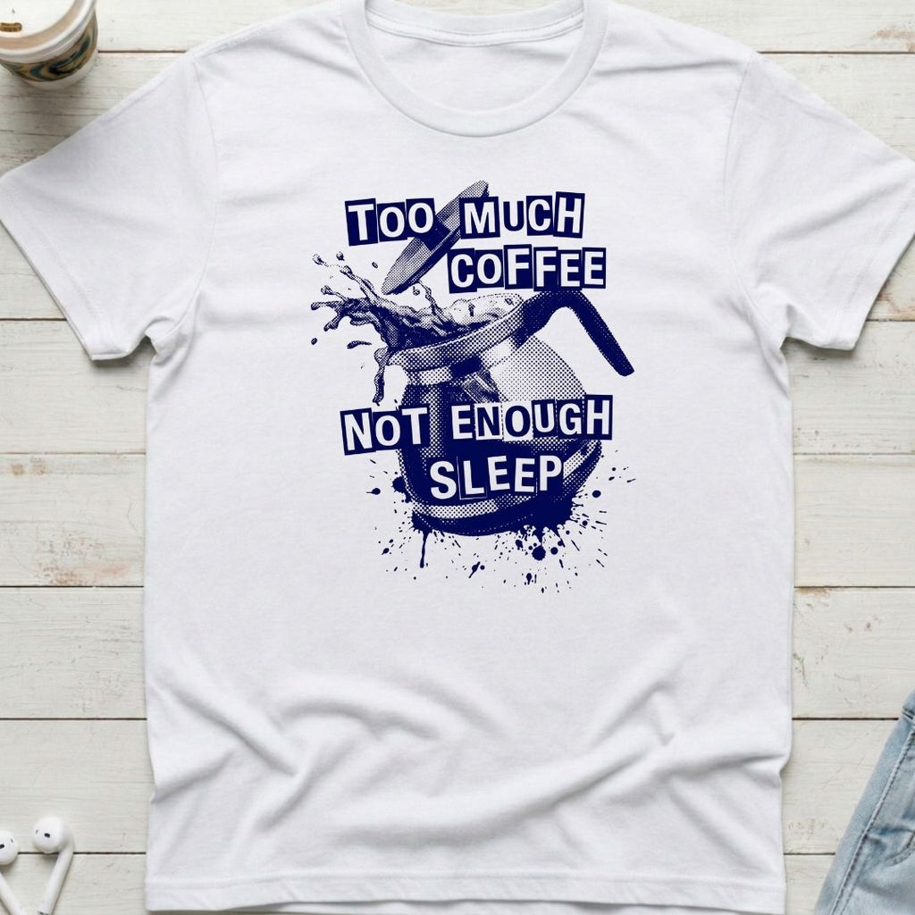 Too Much Coffee Tee