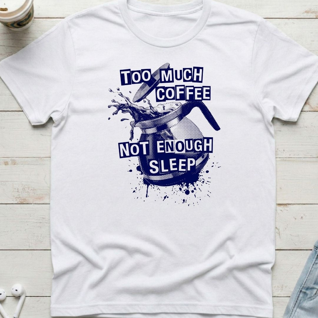 Too Much Coffee Tee