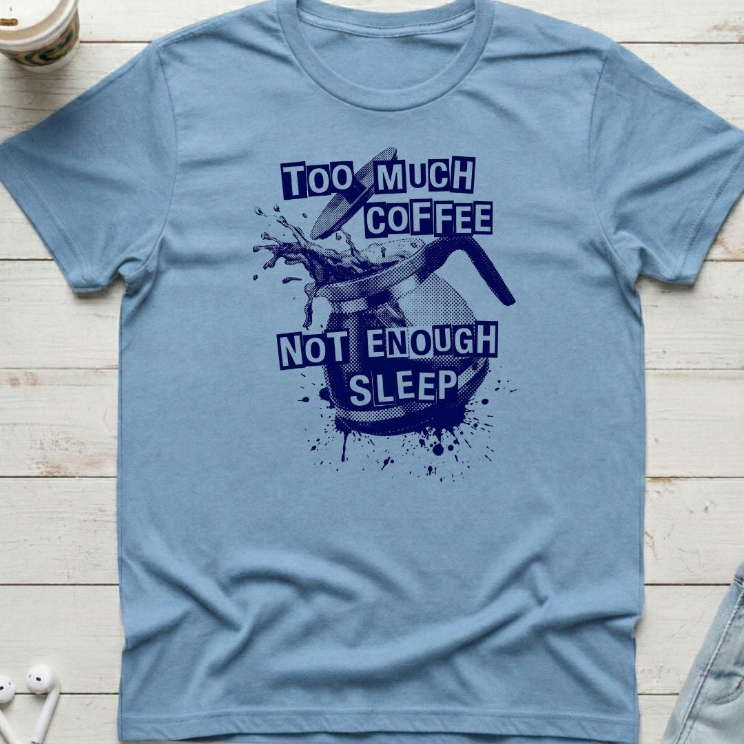 Too Much Coffee Tee