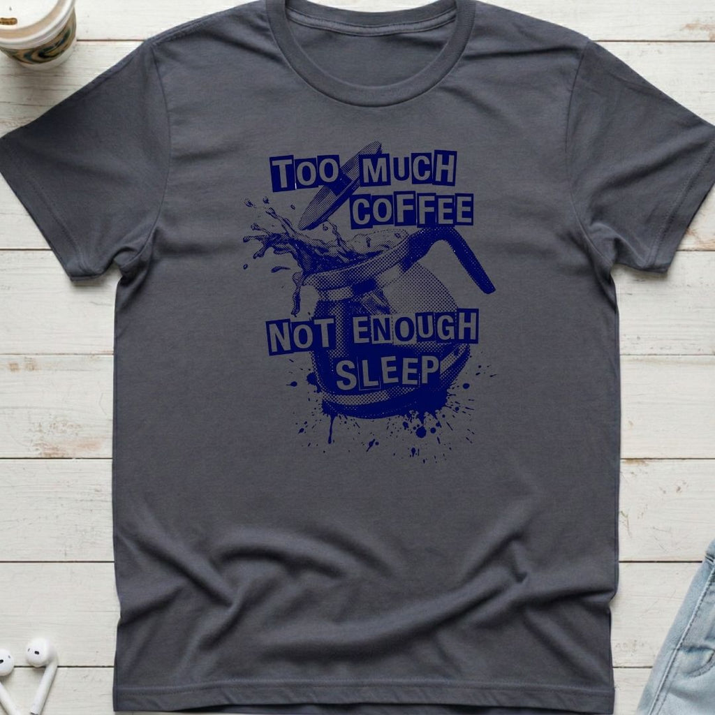 Too Much Coffee Tee