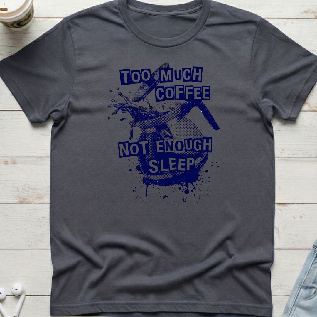 Too Much Coffee Tee