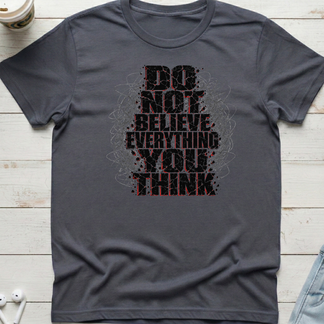 Do Not Believe Everything Tee
