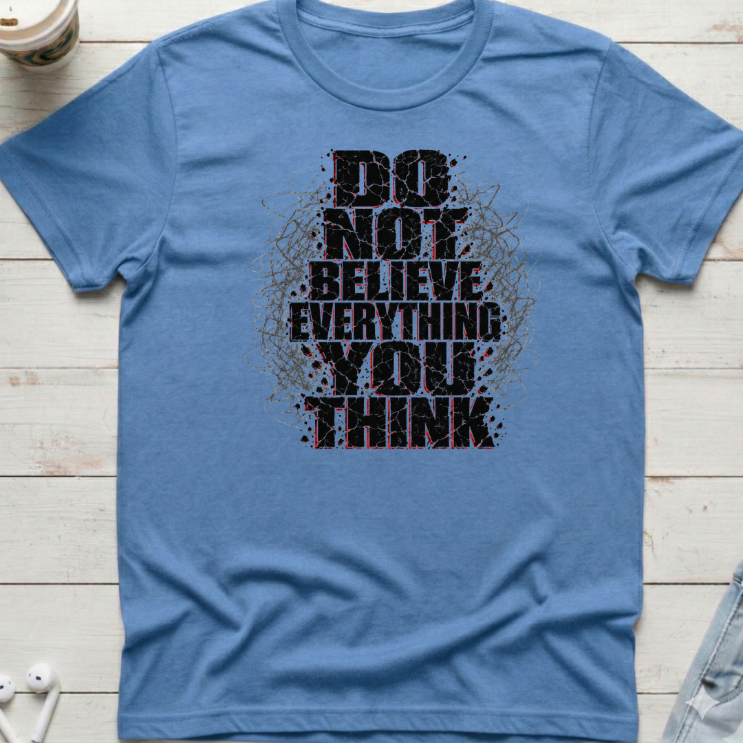 Do Not Believe Everything Tee