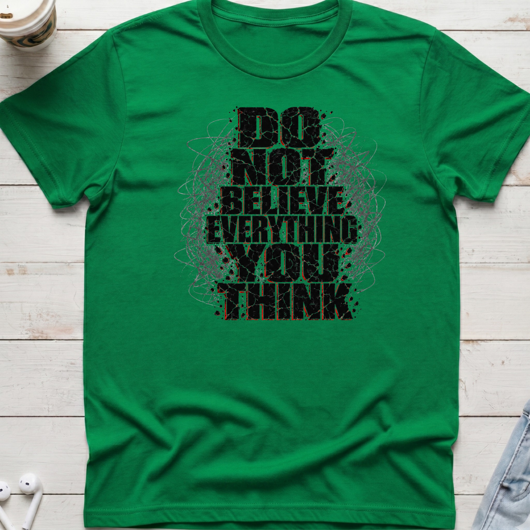Do Not Believe Everything Tee