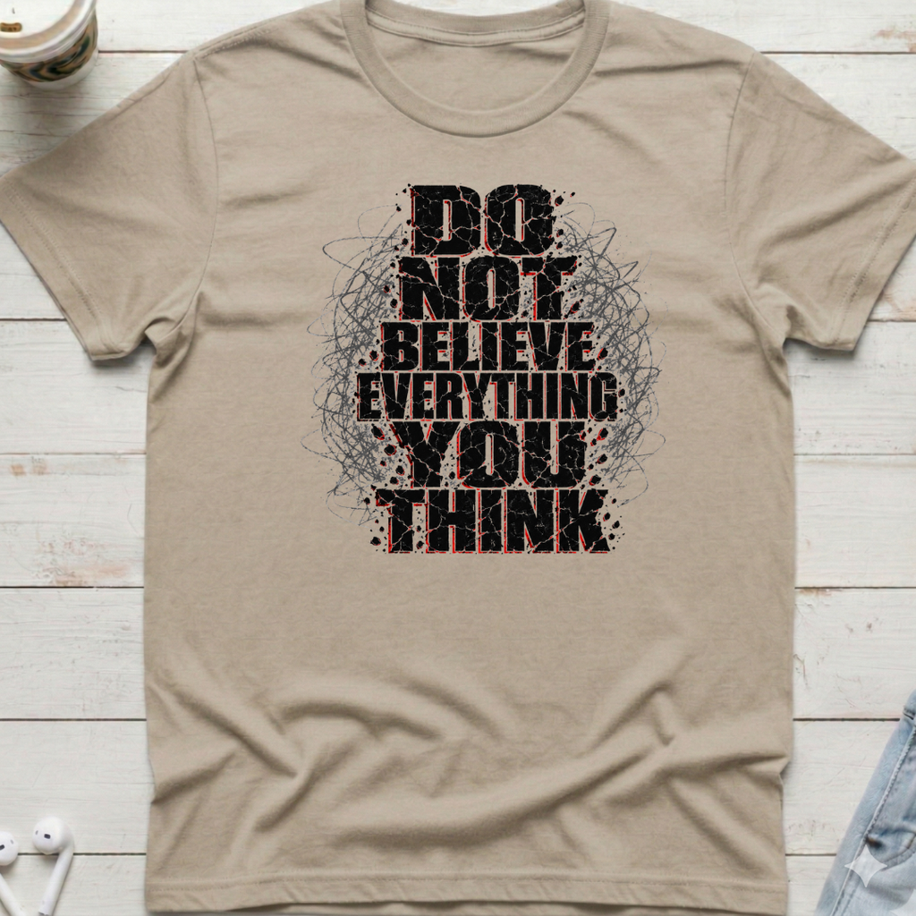Do Not Believe Everything Tee