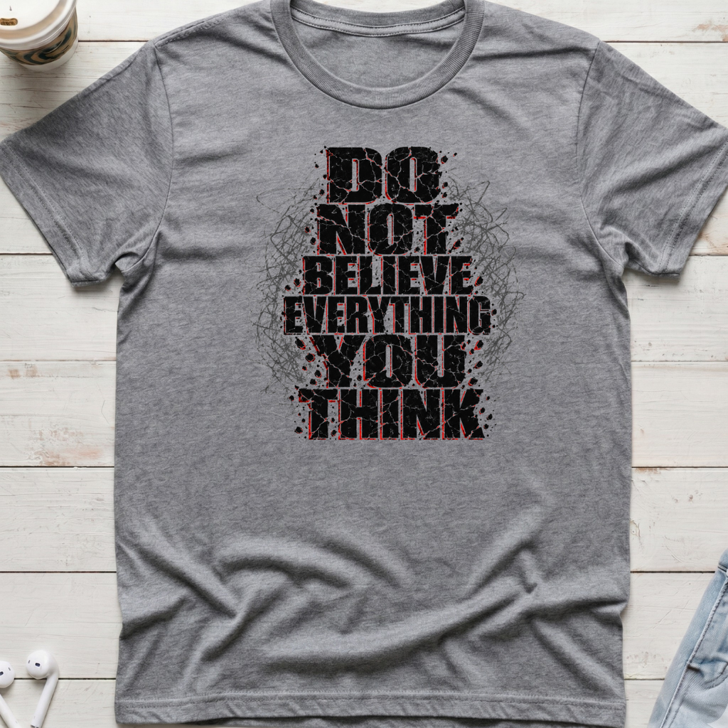 Do Not Believe Everything Tee
