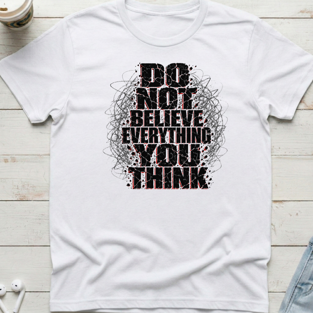Do Not Believe Everything Tee