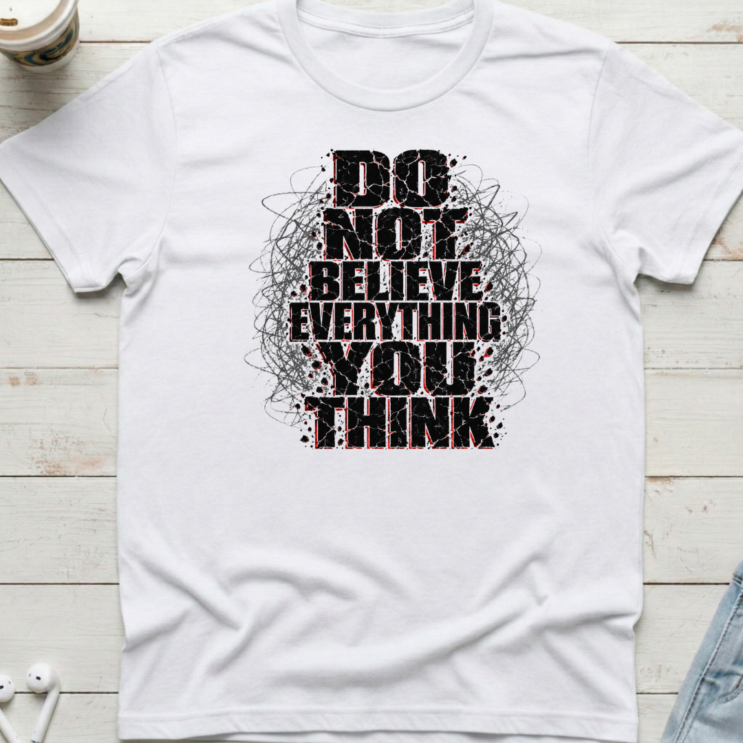 Do Not Believe Everything Tee