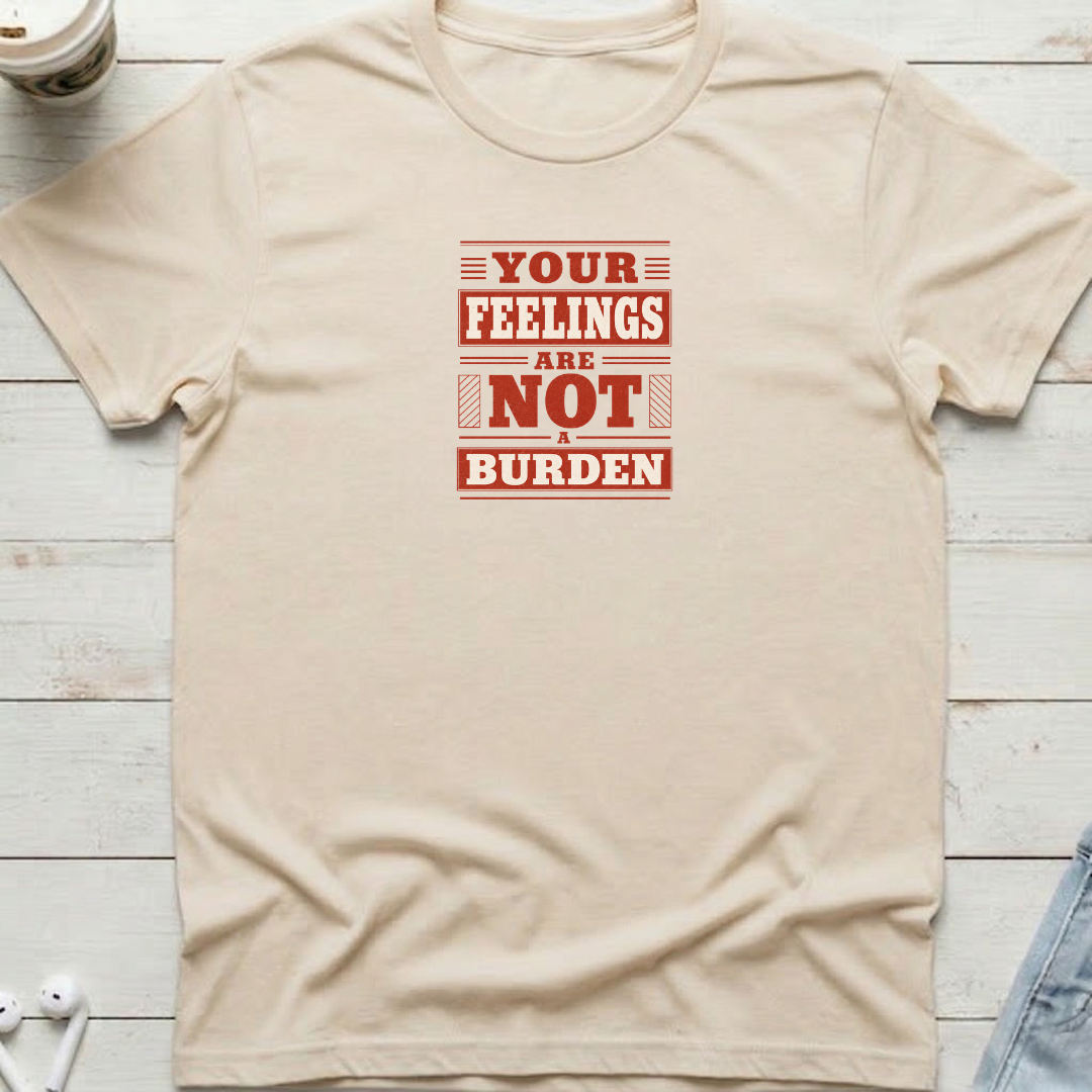 Feelings Not A Burden Tee