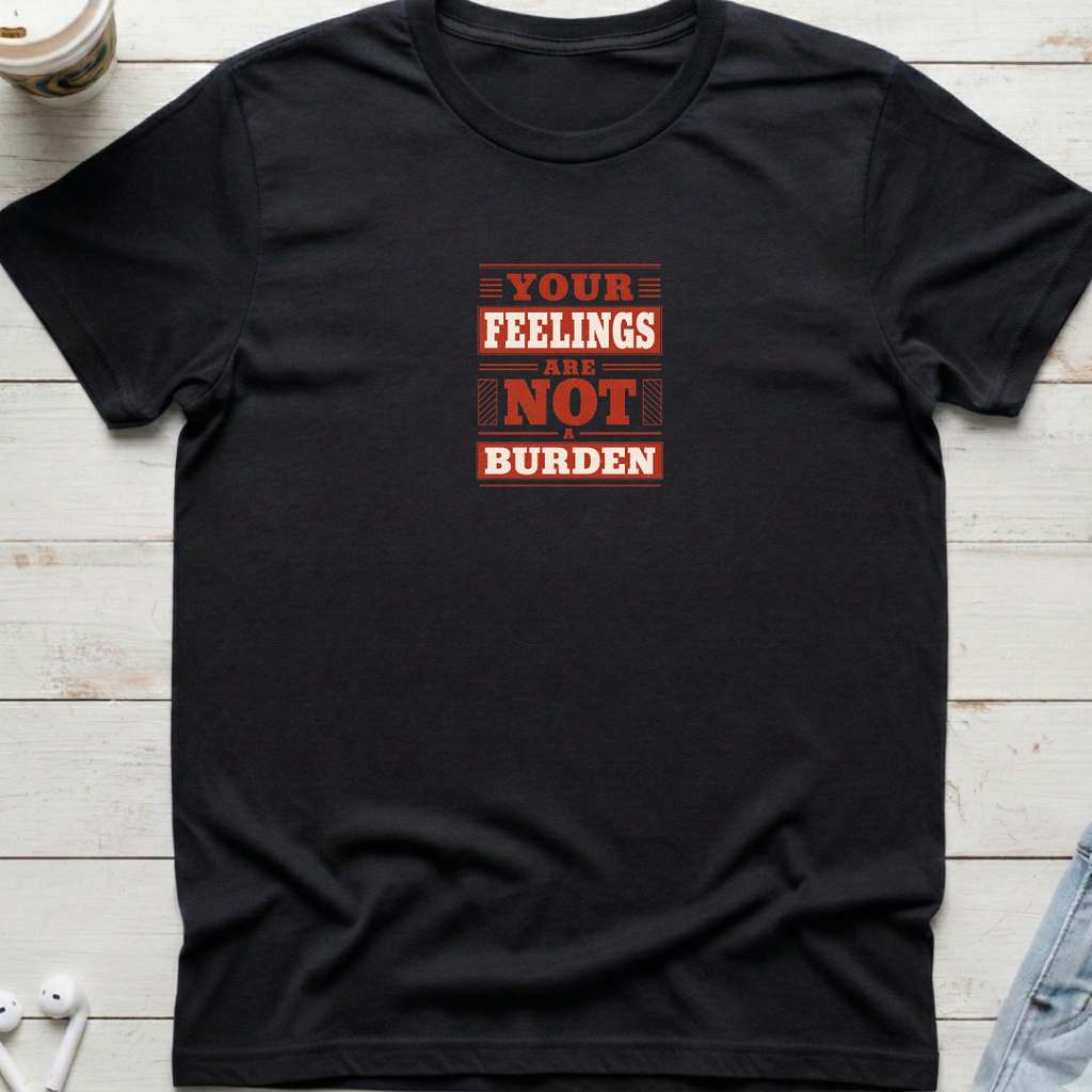 Feelings Not A Burden Tee