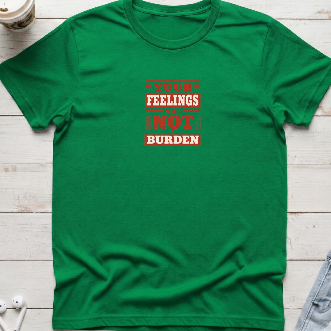 Feelings Not A Burden Tee