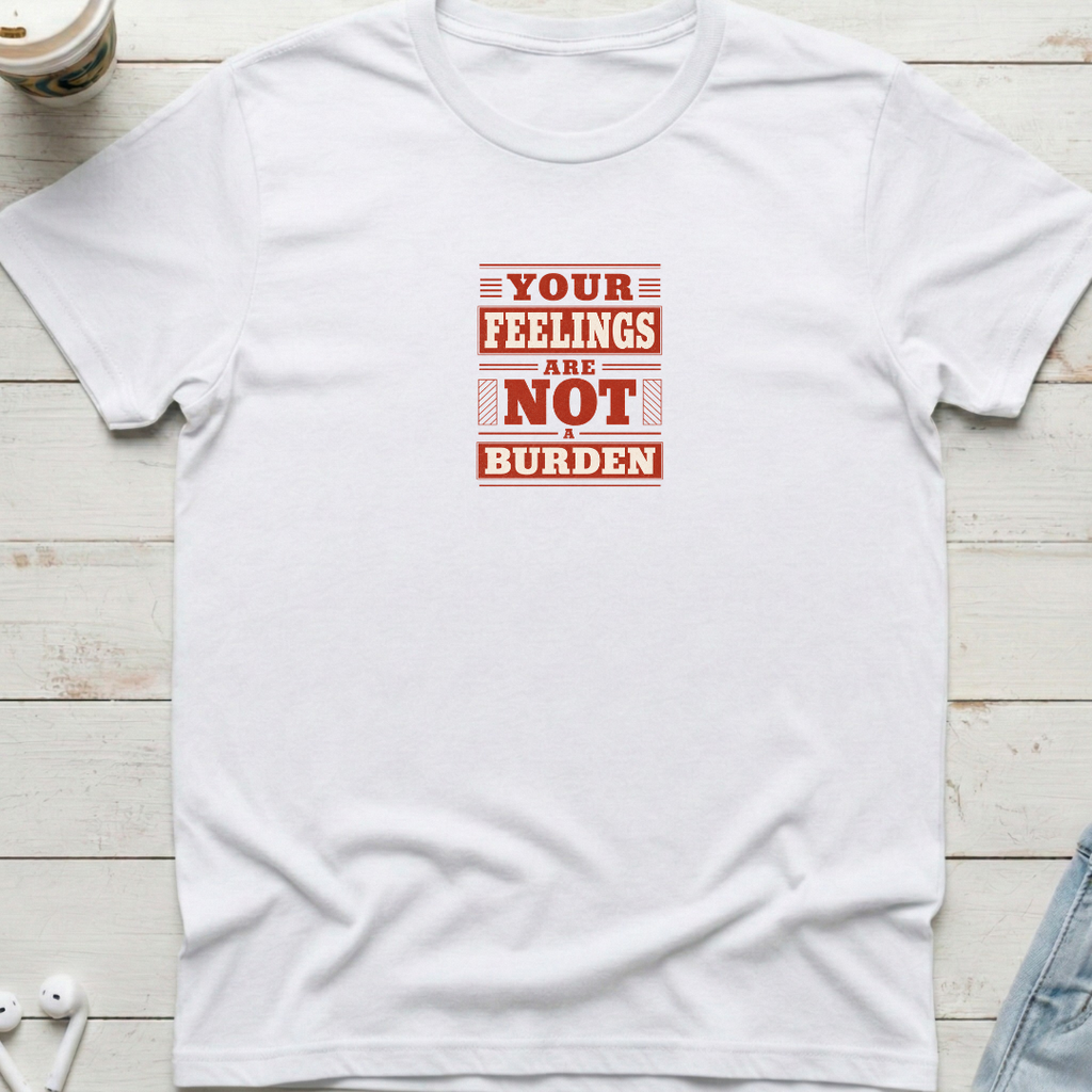 Feelings Not A Burden Tee