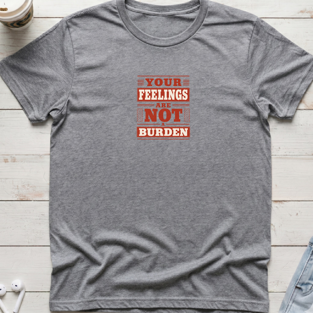 Feelings Not A Burden Tee