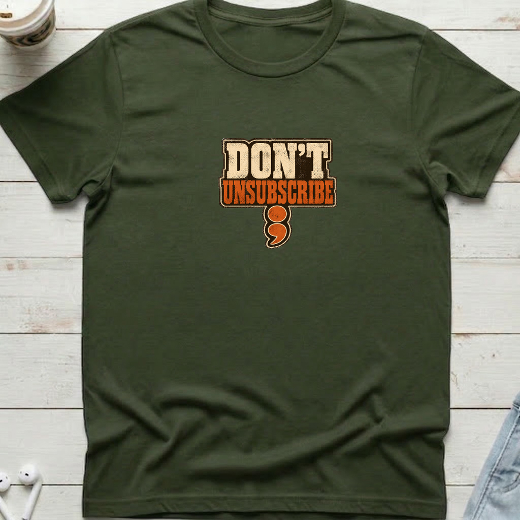 Don't Unsubscribe Tee