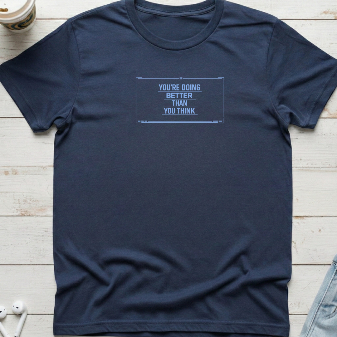 Doing Better Than You Think Tee