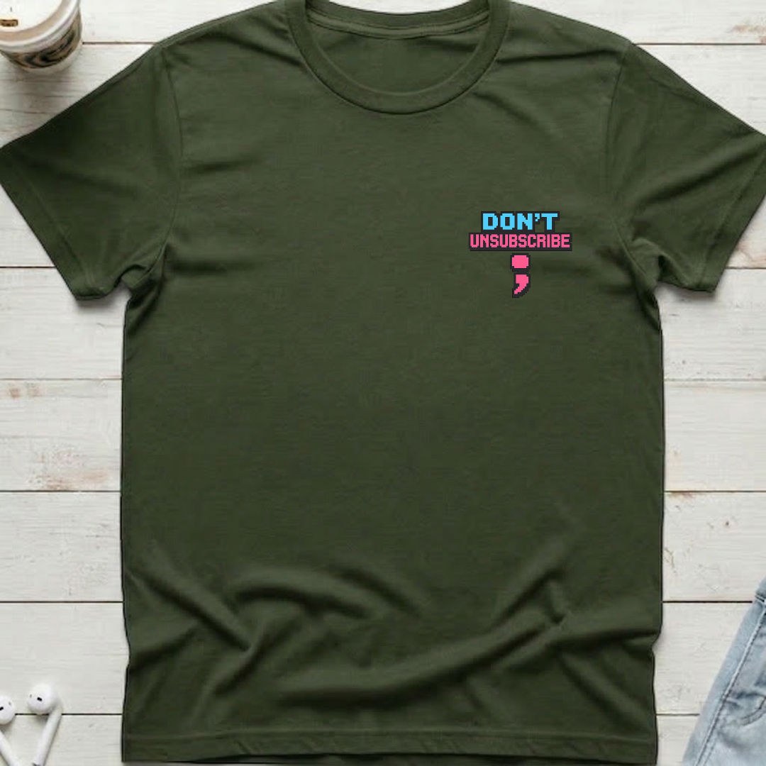 Don’t Unsubscribe Tee